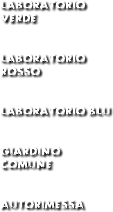 LABORATORIO VERDE Laboratorio rosso laboratorio blu giardino
comune autorimessa 